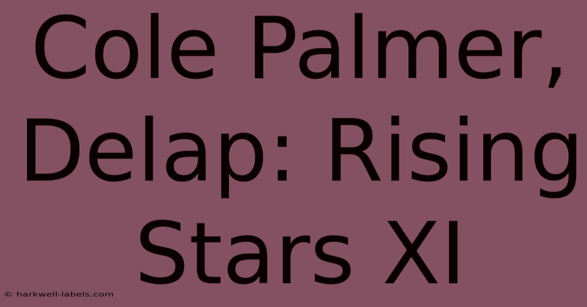 Cole Palmer, Delap: Rising Stars XI