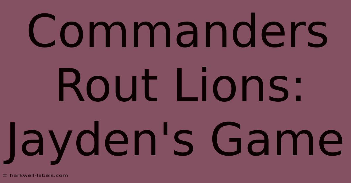 Commanders Rout Lions: Jayden's Game