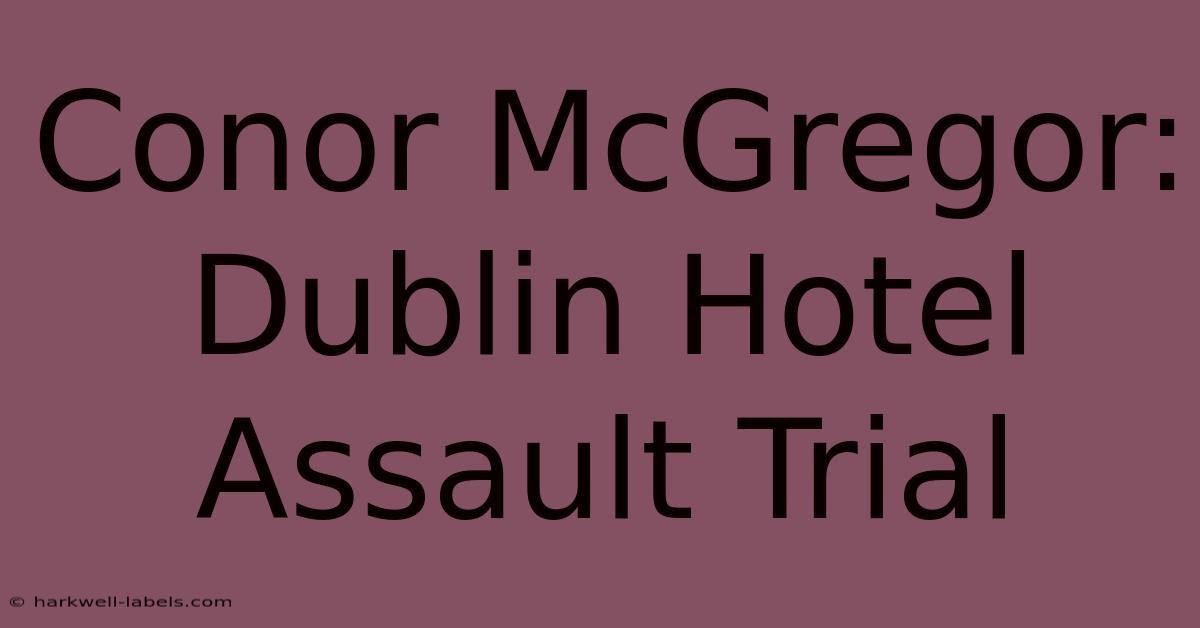 Conor McGregor: Dublin Hotel Assault Trial