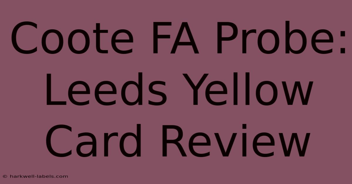 Coote FA Probe: Leeds Yellow Card Review