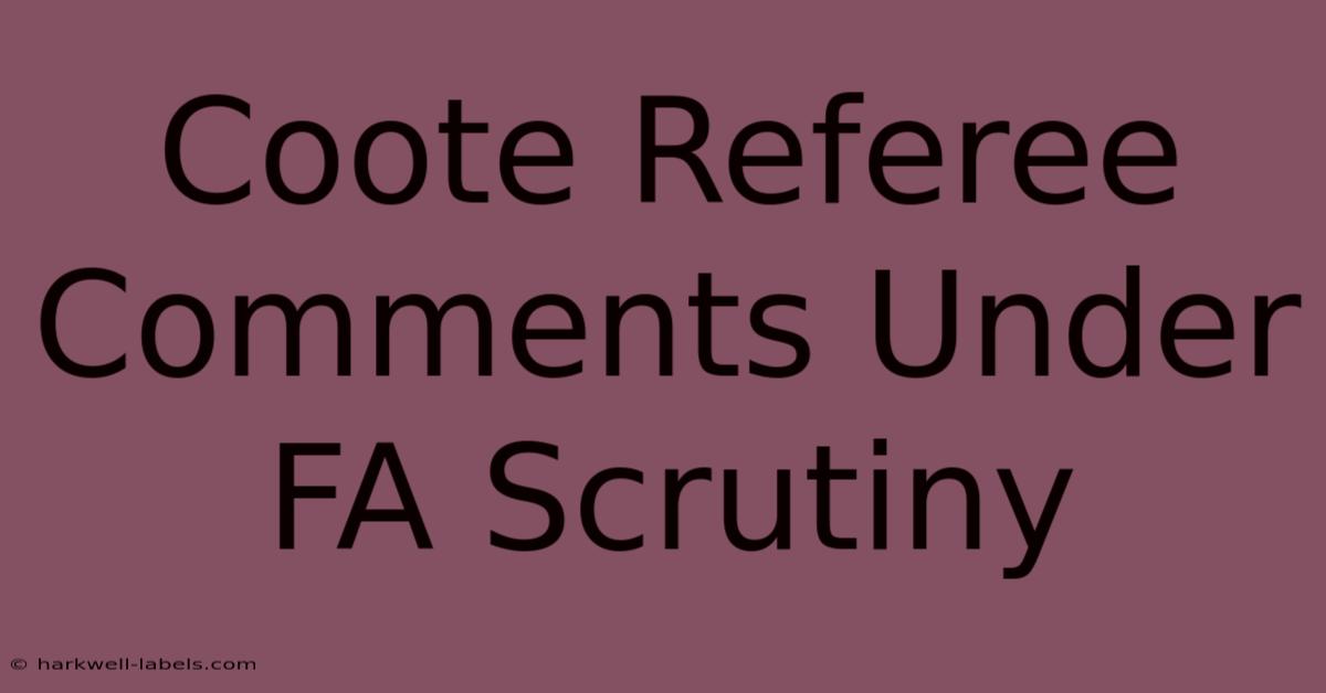 Coote Referee Comments Under FA Scrutiny