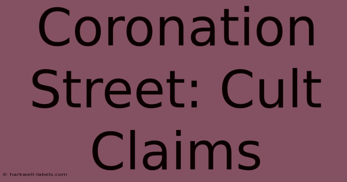 Coronation Street: Cult Claims