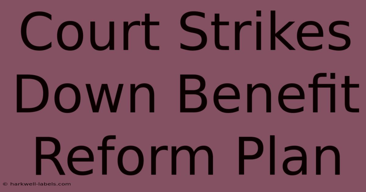 Court Strikes Down Benefit Reform Plan