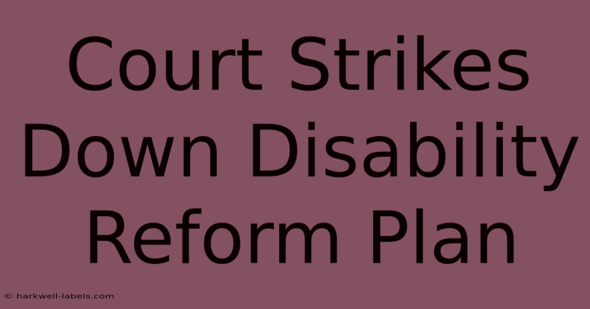 Court Strikes Down Disability Reform Plan