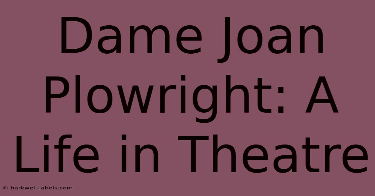 Dame Joan Plowright: A Life In Theatre