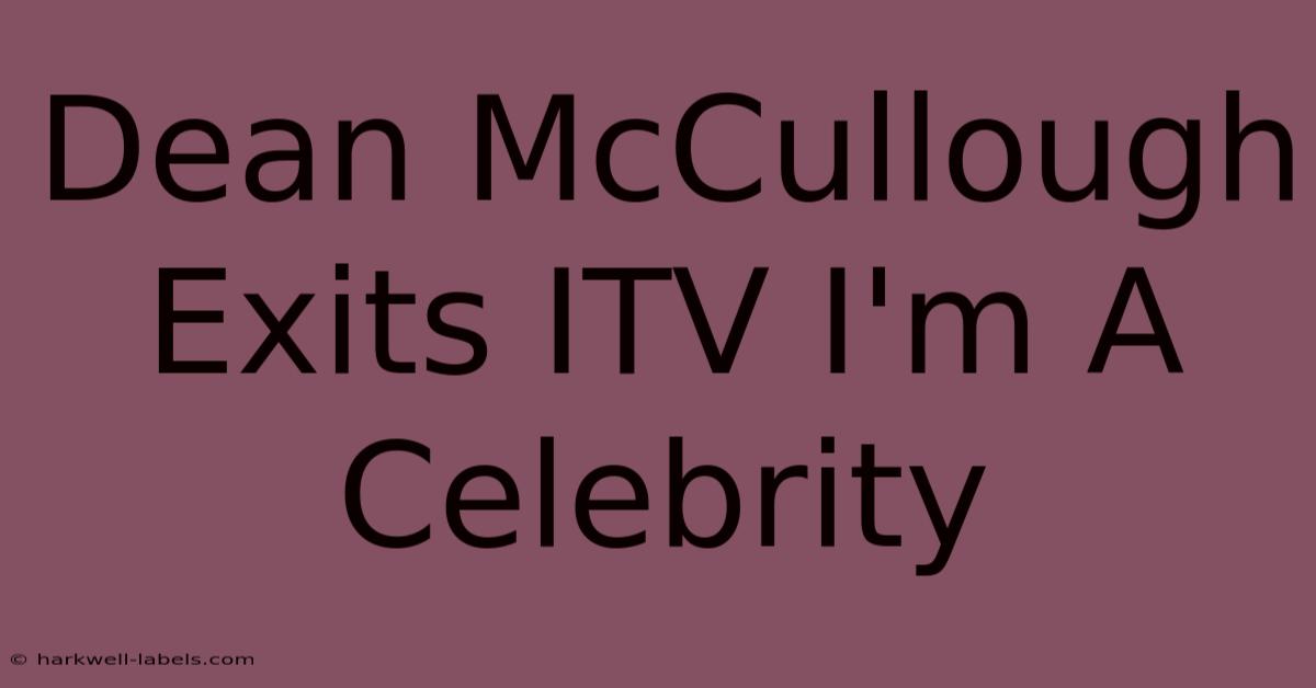 Dean McCullough Exits ITV I'm A Celebrity