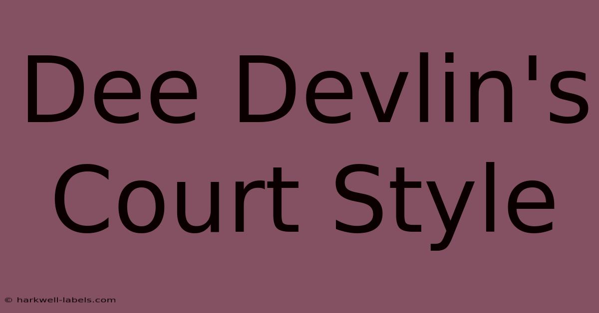 Dee Devlin's Court Style