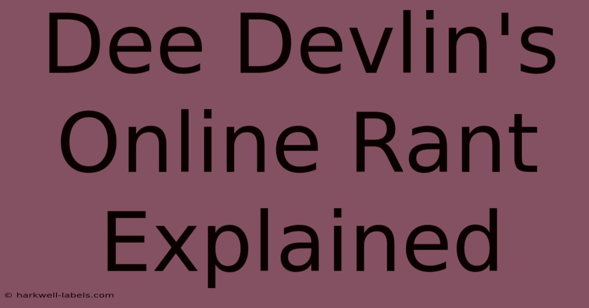 Dee Devlin's Online Rant Explained