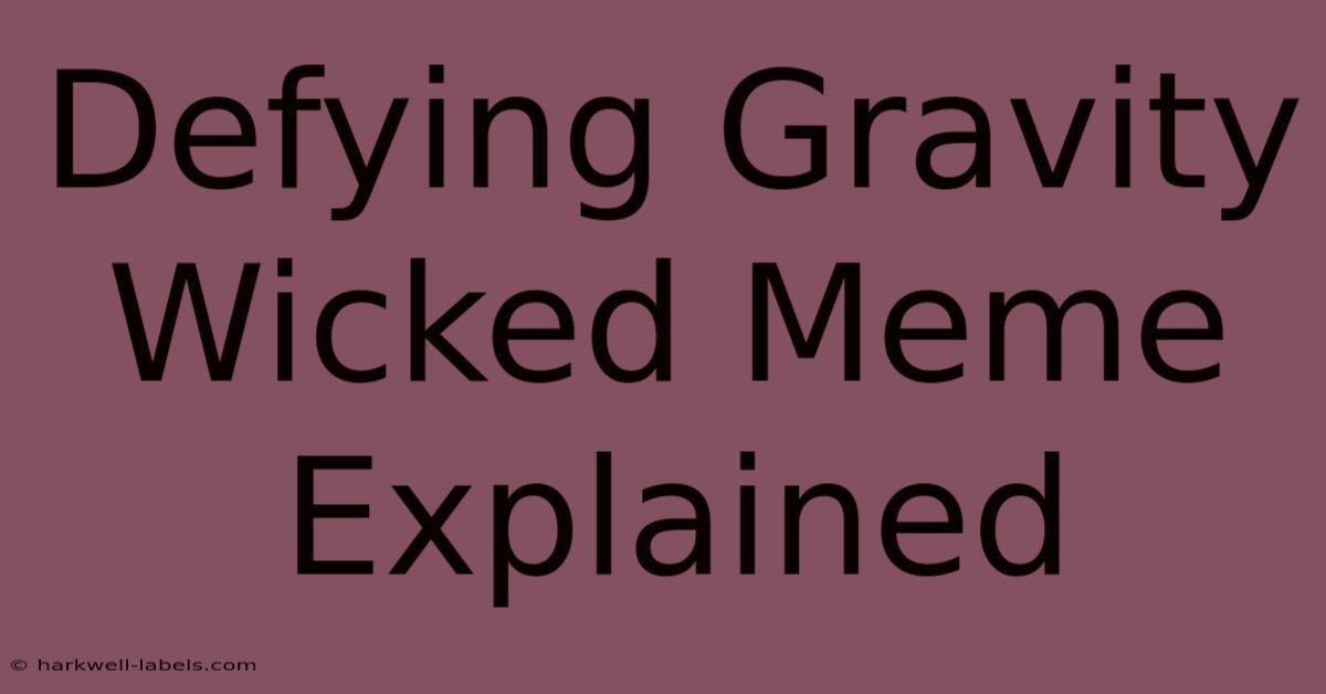 Defying Gravity Wicked Meme Explained