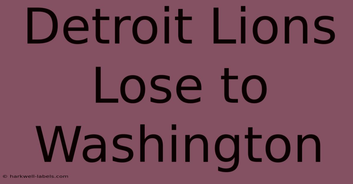 Detroit Lions Lose To Washington