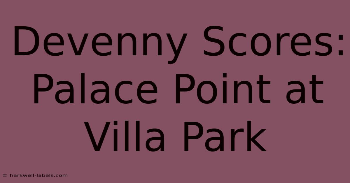 Devenny Scores: Palace Point At Villa Park