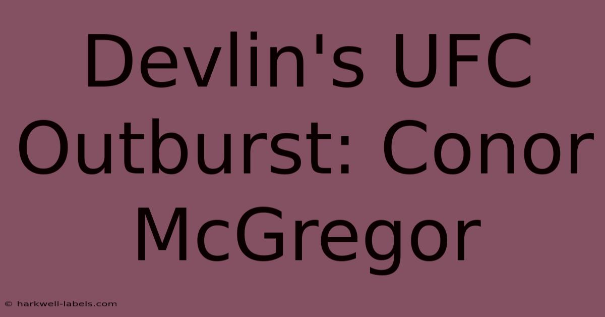 Devlin's UFC Outburst: Conor McGregor