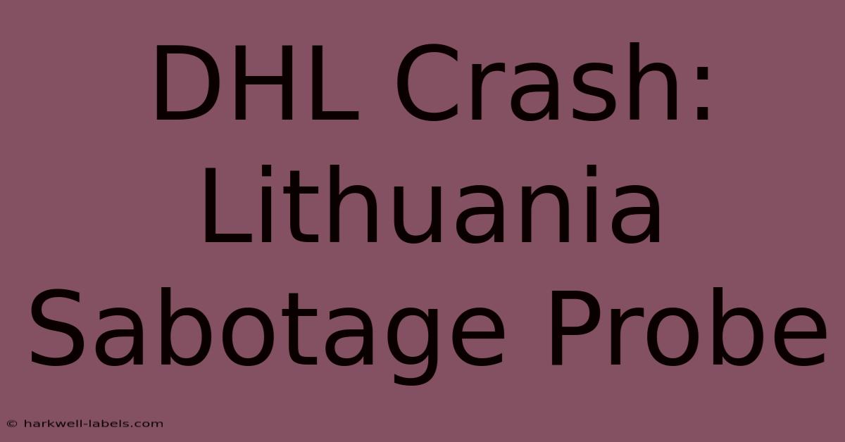 DHL Crash: Lithuania Sabotage Probe