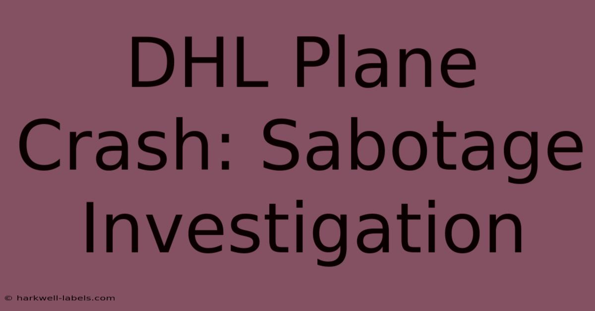 DHL Plane Crash: Sabotage Investigation