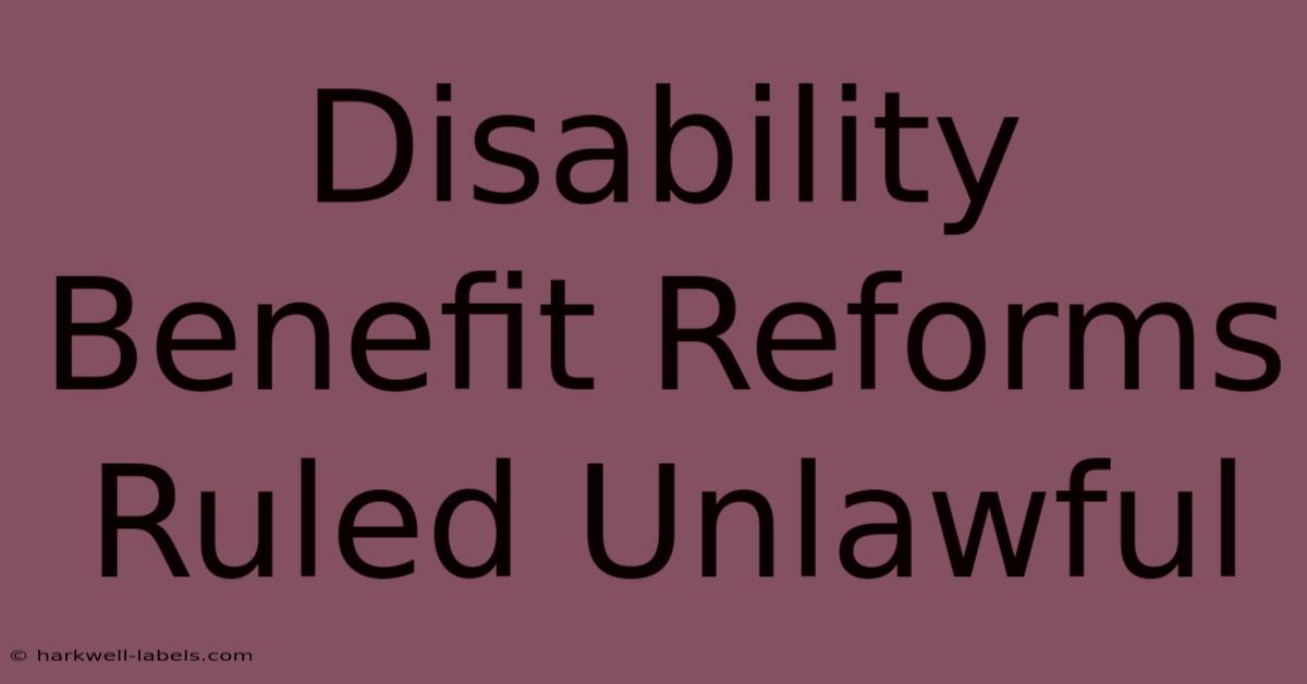 Disability Benefit Reforms Ruled Unlawful