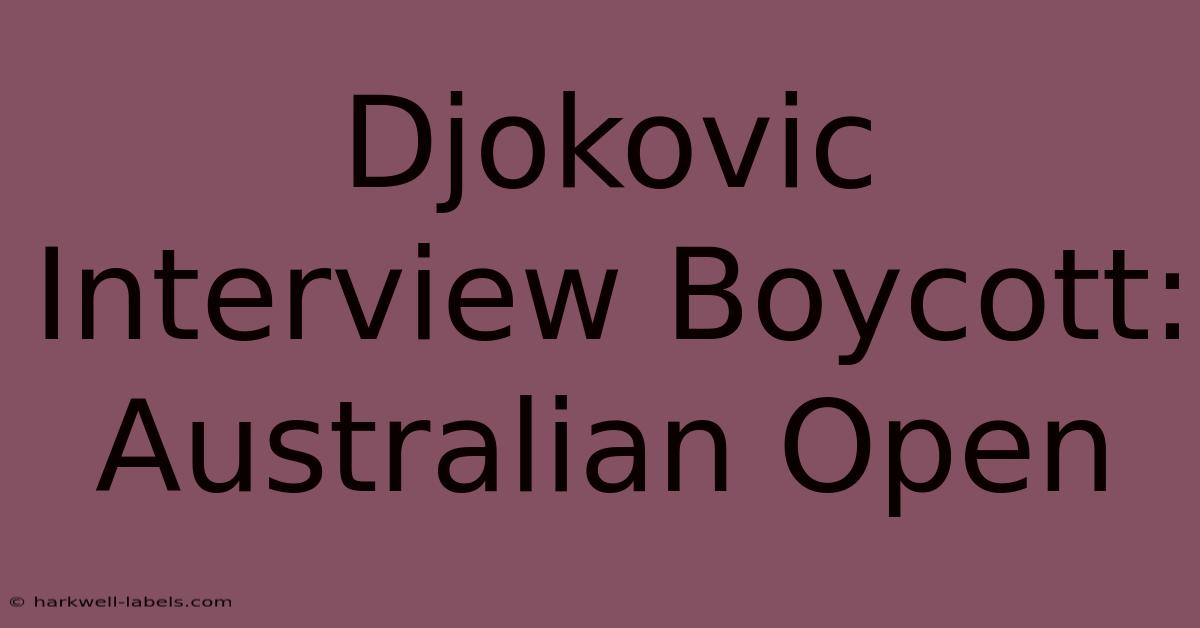 Djokovic Interview Boycott: Australian Open