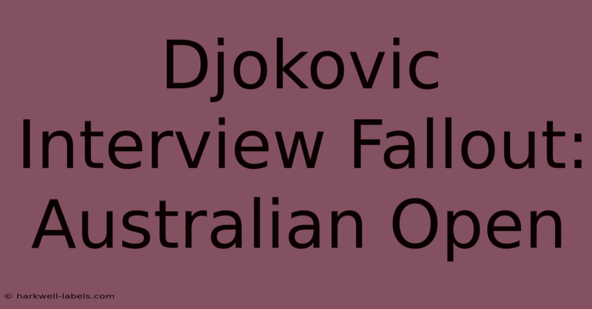 Djokovic Interview Fallout: Australian Open