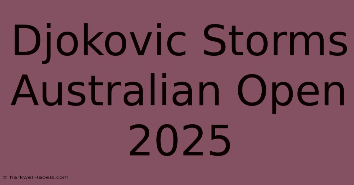 Djokovic Storms Australian Open 2025