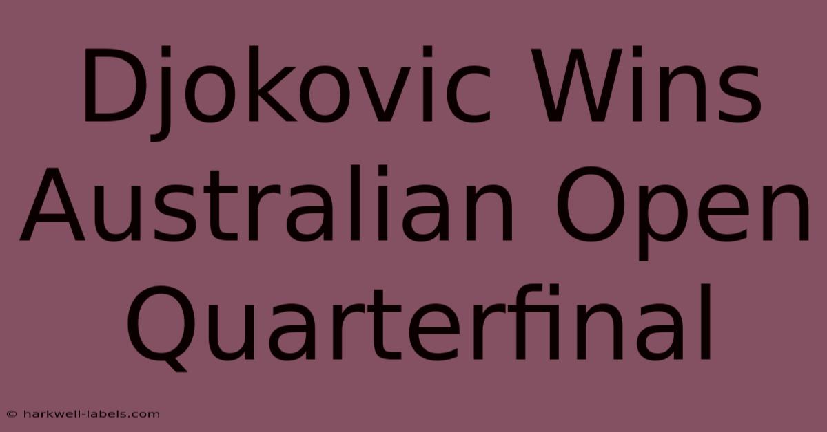 Djokovic Wins Australian Open Quarterfinal