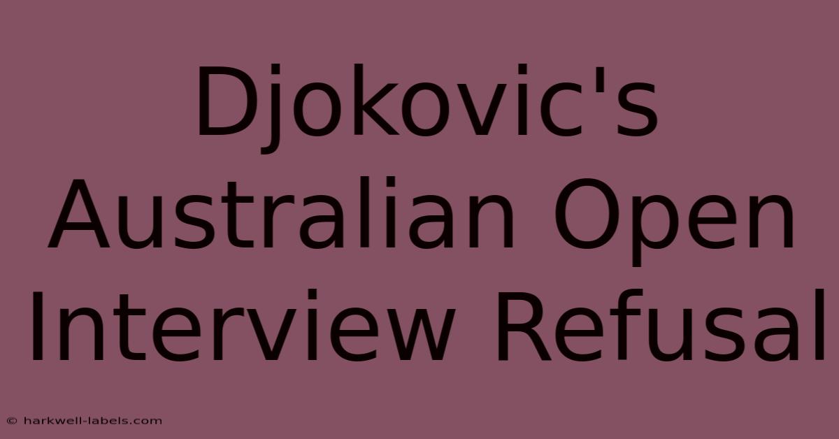 Djokovic's Australian Open Interview Refusal