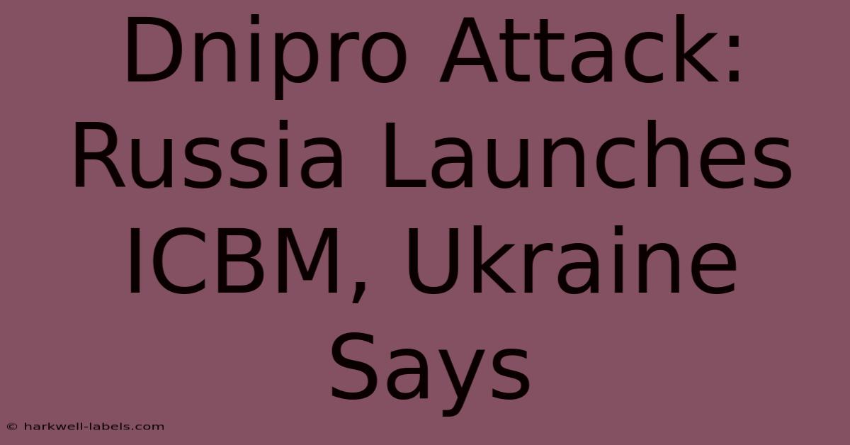 Dnipro Attack: Russia Launches ICBM, Ukraine Says