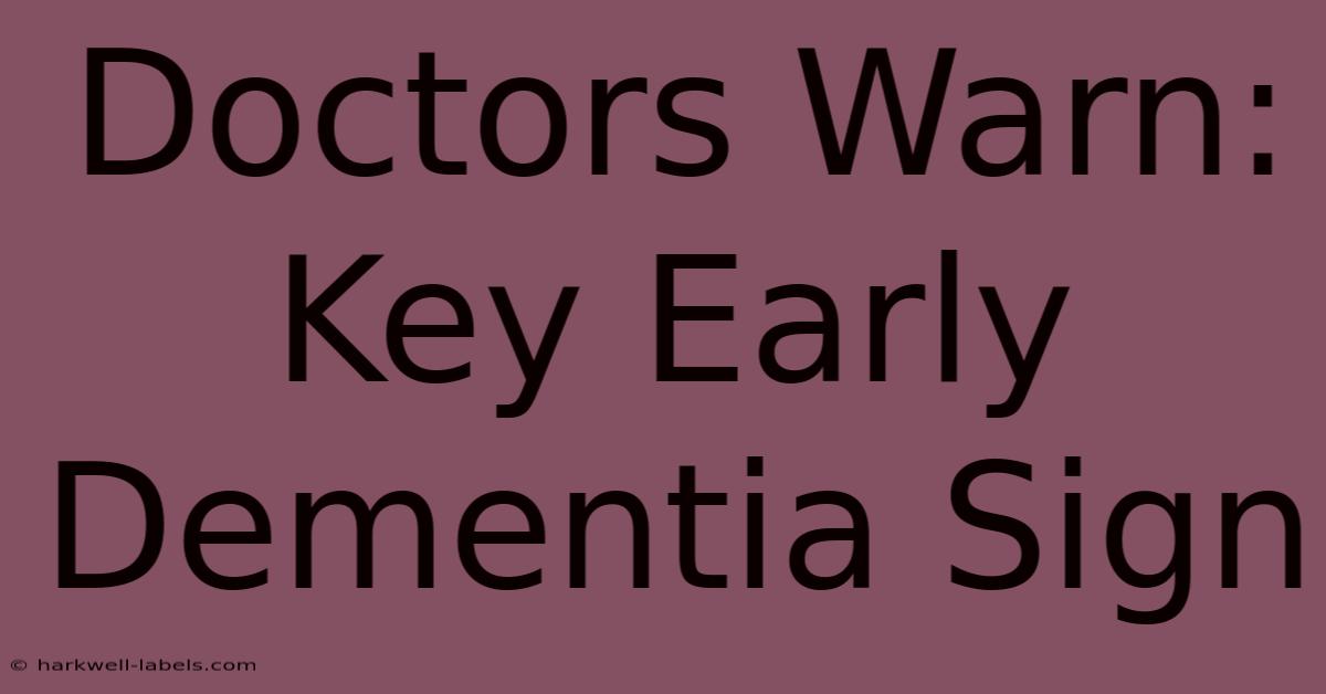 Doctors Warn: Key Early Dementia Sign