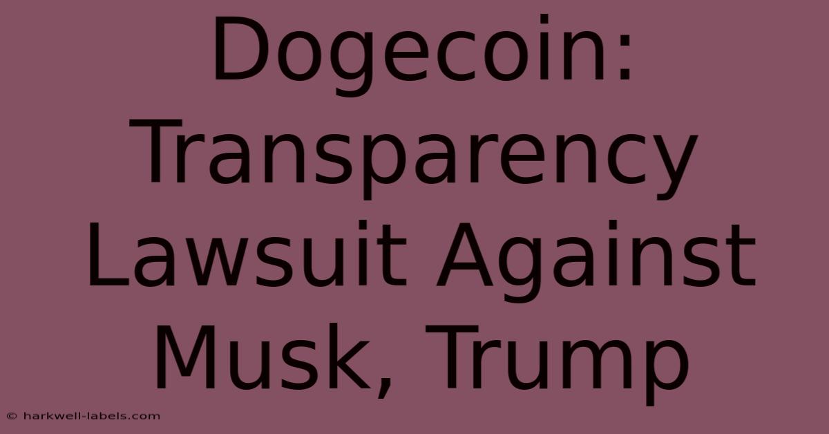 Dogecoin: Transparency Lawsuit Against Musk, Trump