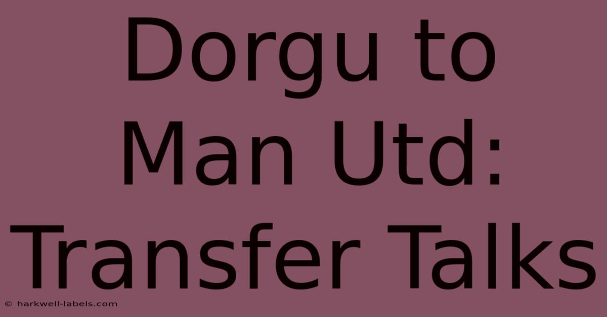 Dorgu To Man Utd: Transfer Talks