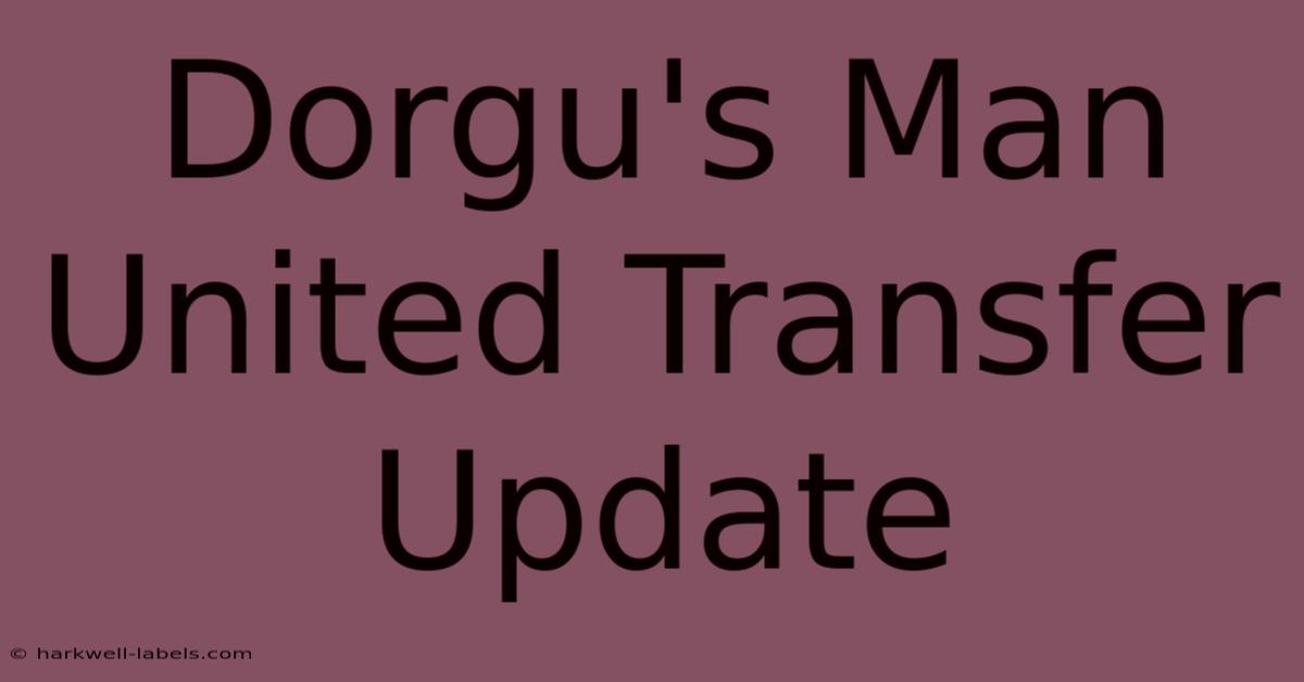 Dorgu's Man United Transfer Update