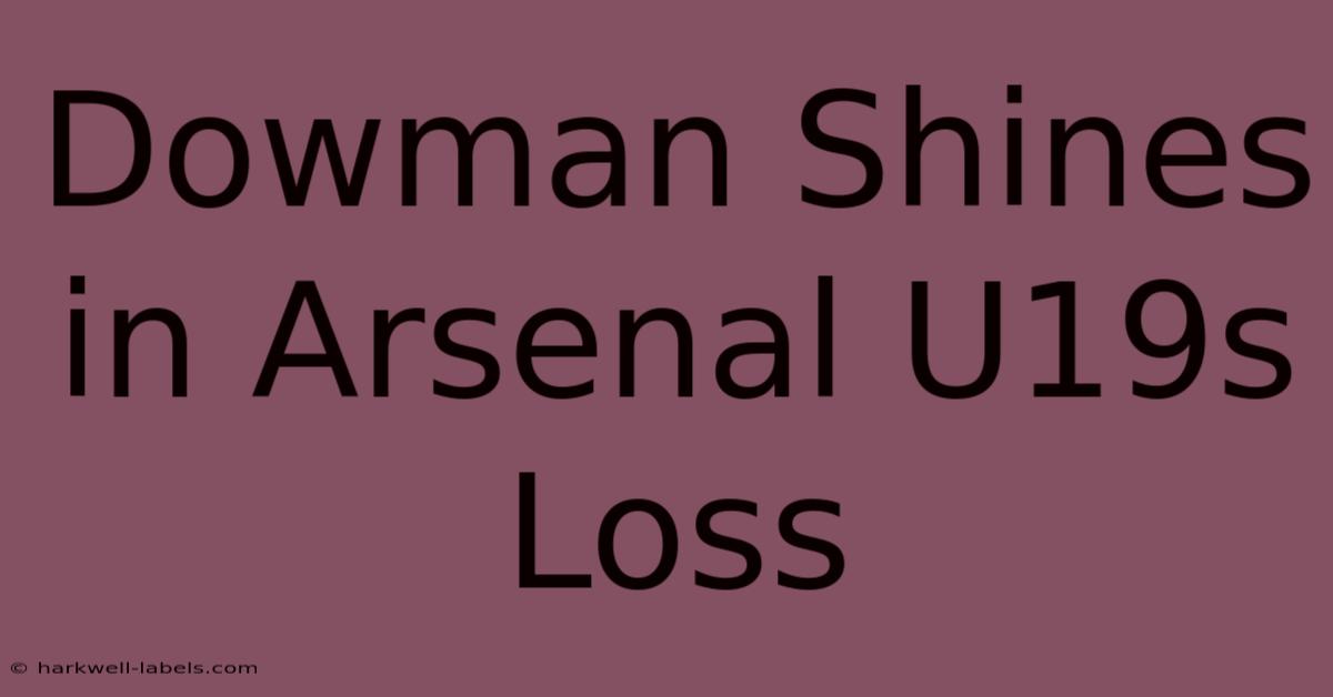 Dowman Shines In Arsenal U19s Loss