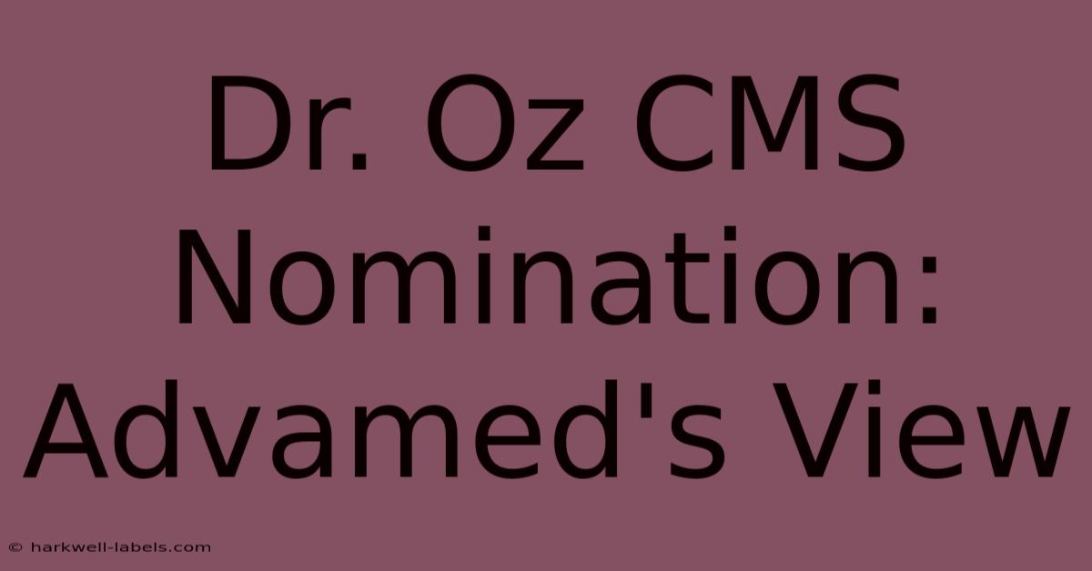 Dr. Oz CMS Nomination: Advamed's View