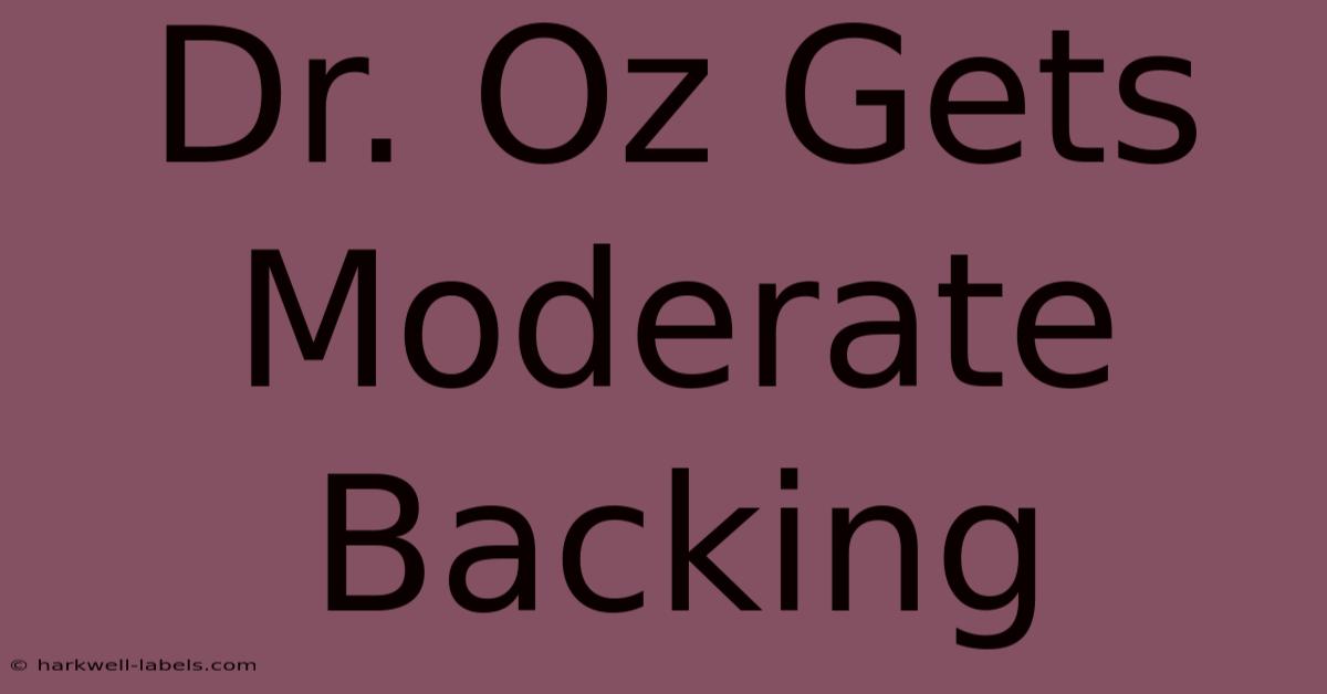 Dr. Oz Gets Moderate Backing