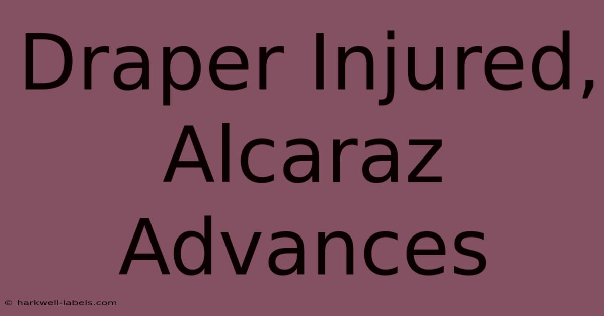 Draper Injured, Alcaraz Advances