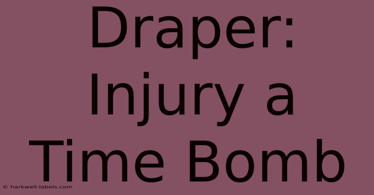 Draper: Injury A Time Bomb