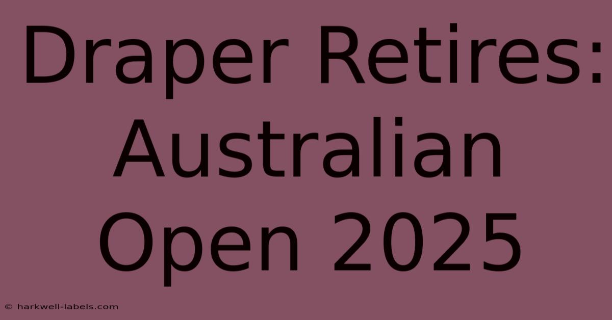 Draper Retires: Australian Open 2025