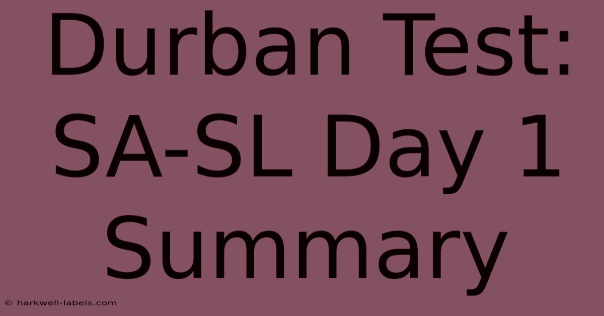 Durban Test: SA-SL Day 1 Summary