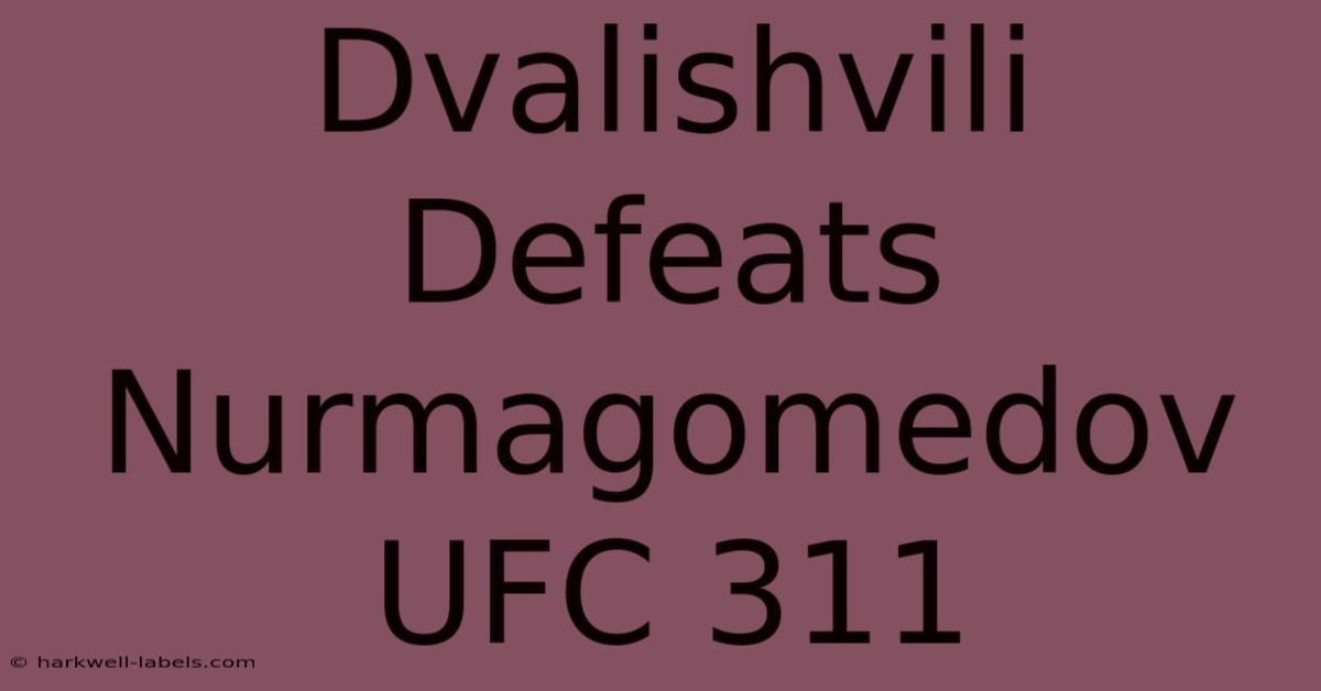 Dvalishvili Defeats Nurmagomedov UFC 311