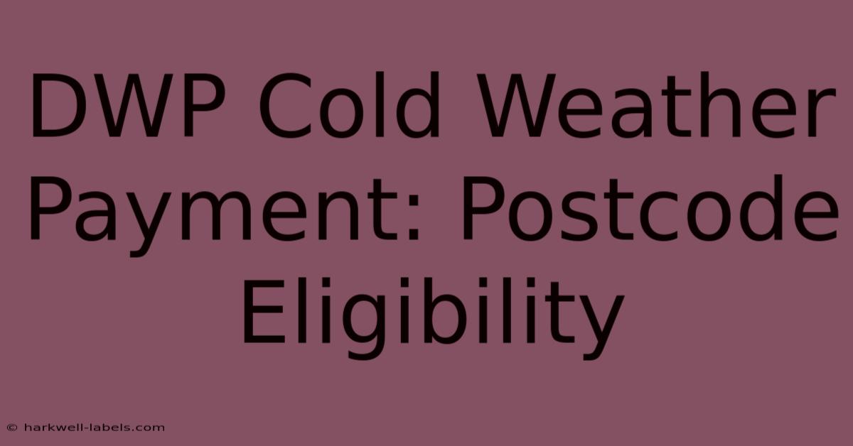 DWP Cold Weather Payment: Postcode Eligibility