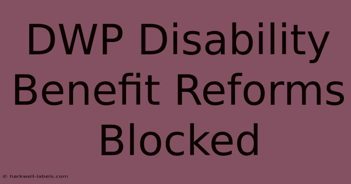 DWP Disability Benefit Reforms Blocked