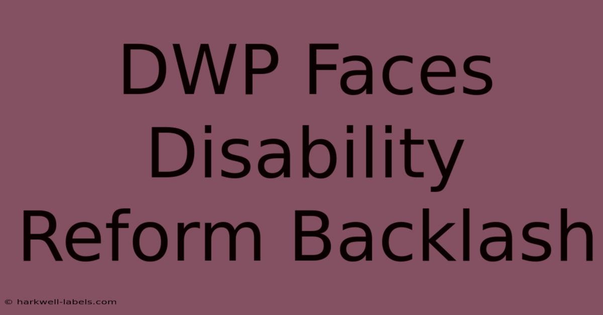 DWP Faces Disability Reform Backlash