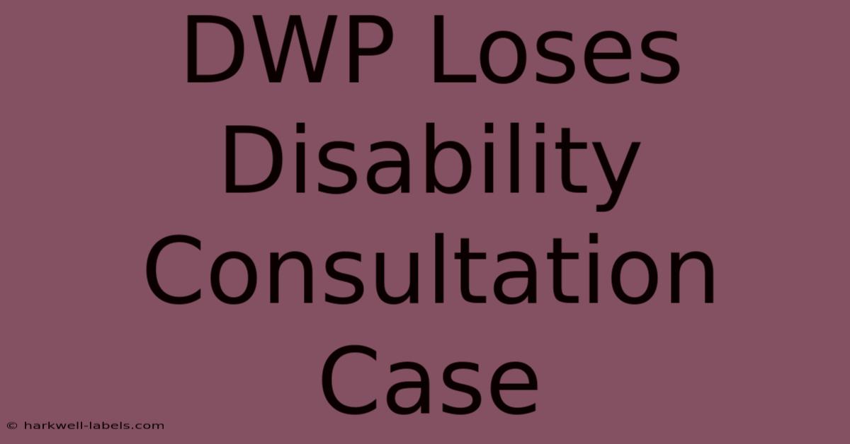 DWP Loses Disability Consultation Case