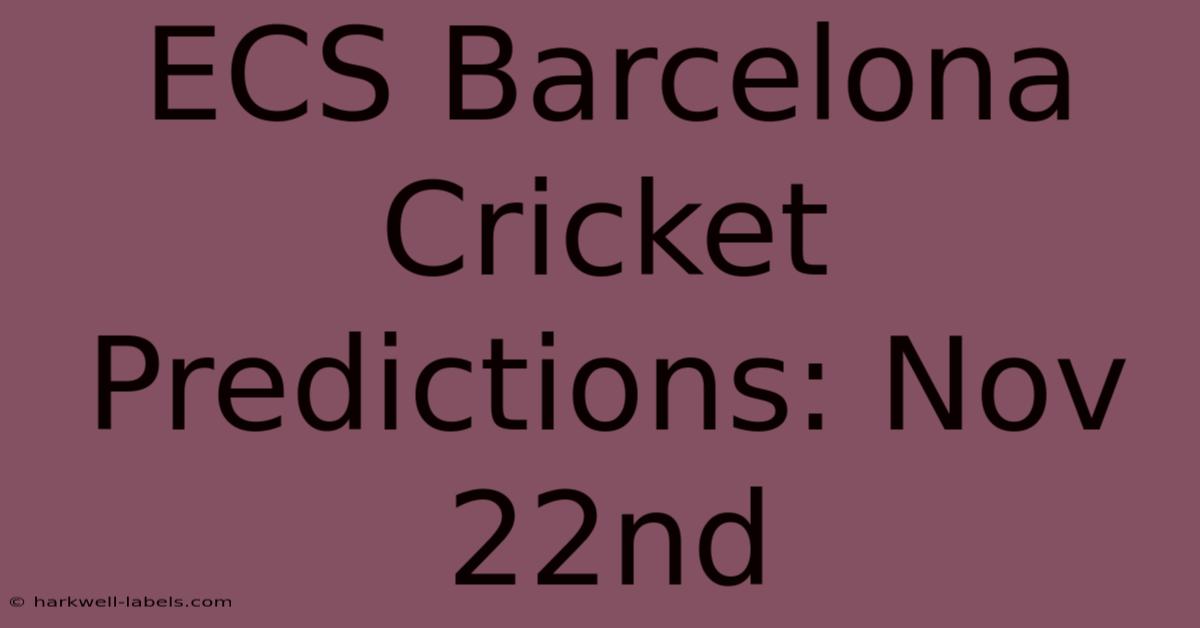 ECS Barcelona Cricket Predictions: Nov 22nd