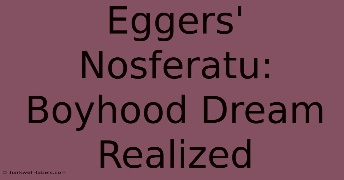 Eggers' Nosferatu: Boyhood Dream Realized