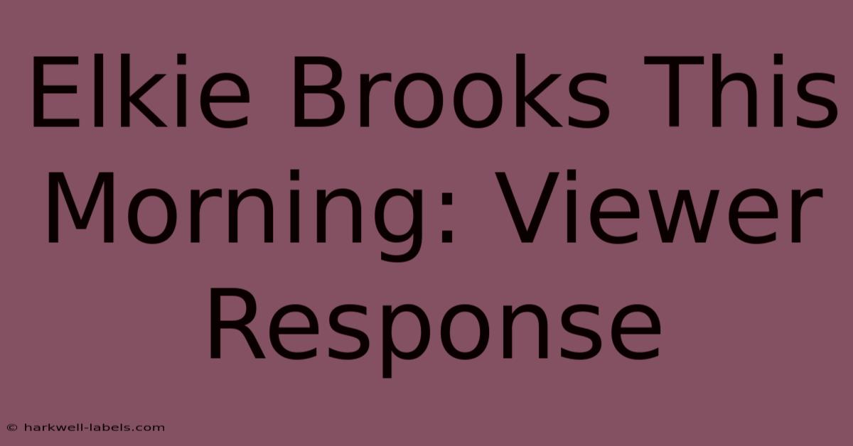 Elkie Brooks This Morning: Viewer Response