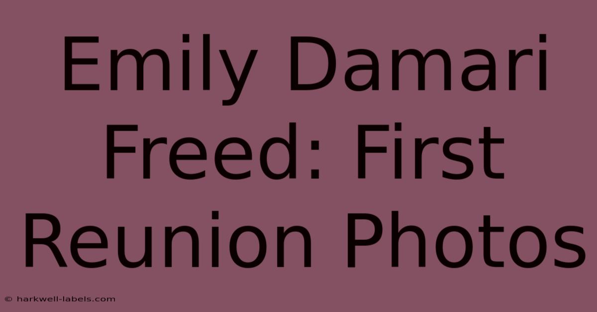 Emily Damari Freed: First Reunion Photos