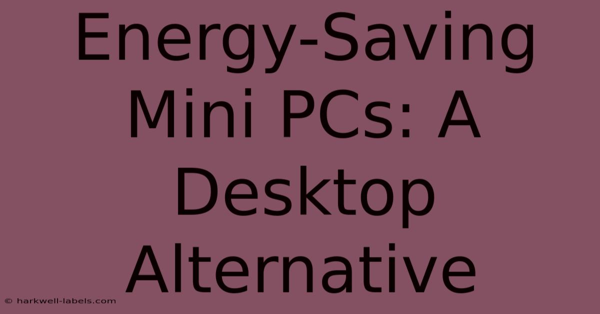 Energy-Saving Mini PCs: A Desktop Alternative