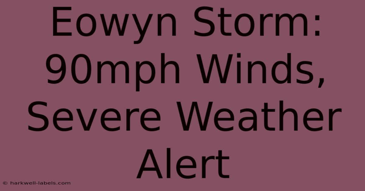 Eowyn Storm: 90mph Winds, Severe Weather Alert