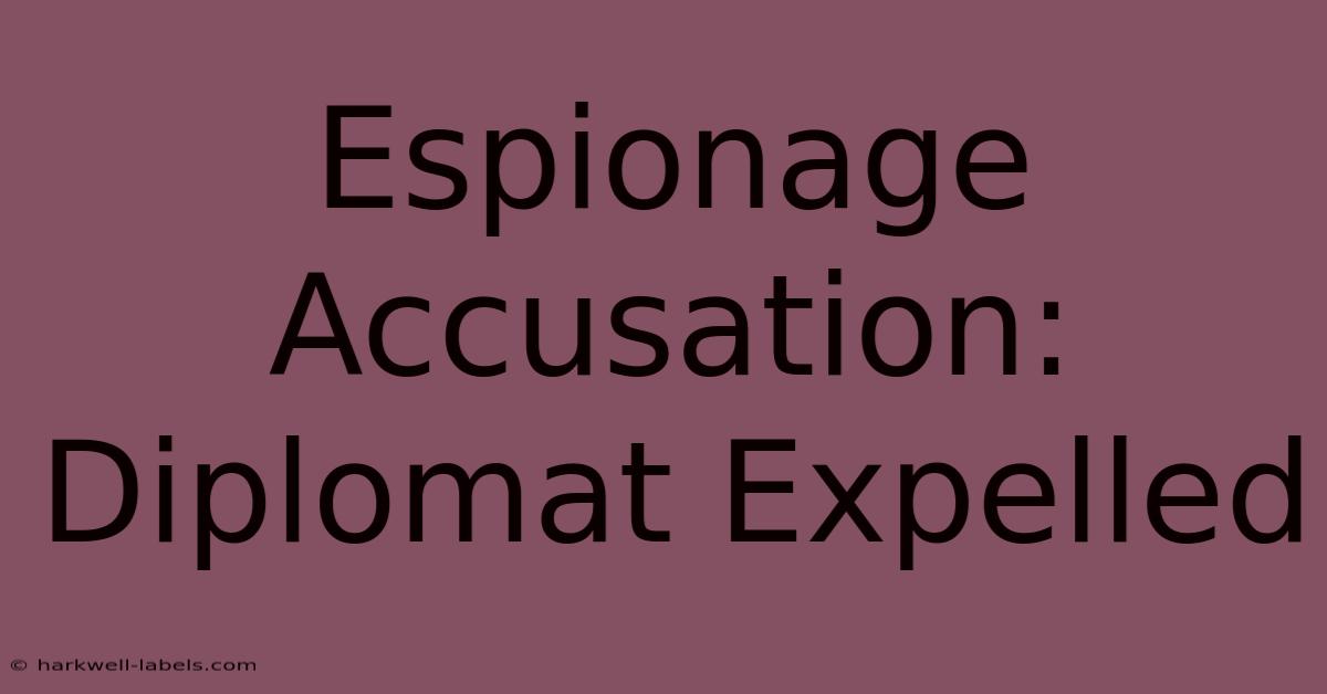 Espionage Accusation: Diplomat Expelled