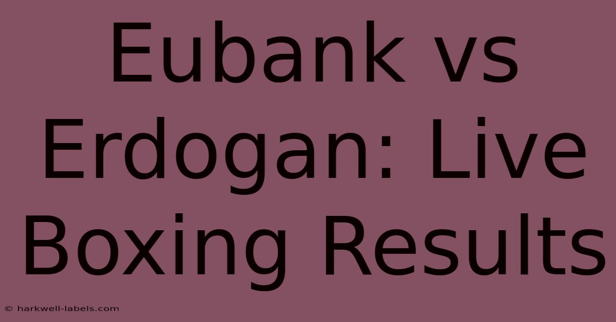 Eubank Vs Erdogan: Live Boxing Results