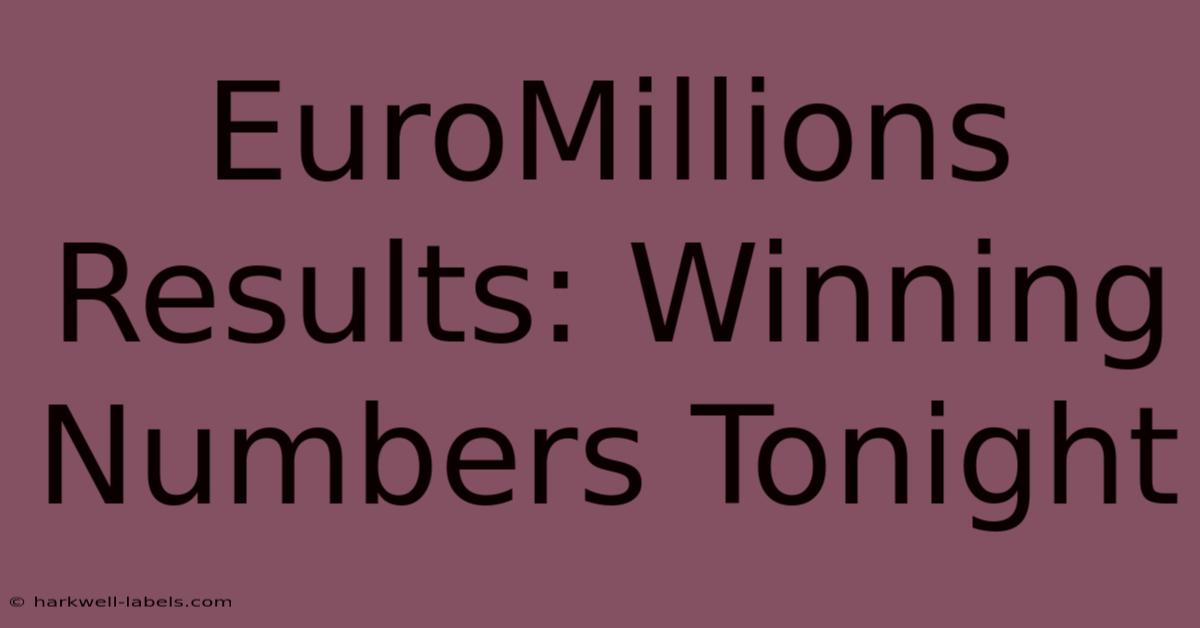 EuroMillions Results: Winning Numbers Tonight